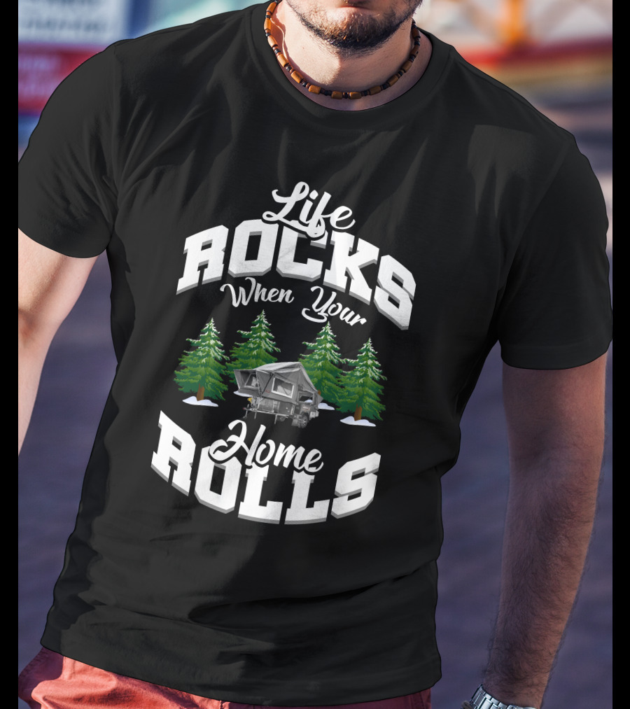 Life Rocks When Your Home Rolls Camping Forest T-Shirt