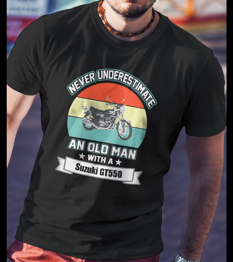 Never Underestimate An Old Man With A Suzuki Gt550 T-Shirt