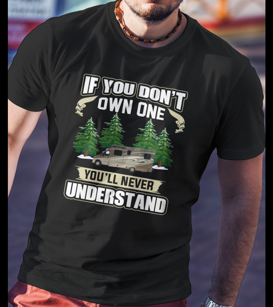 If You Don't Own One You'll Never Understand Rv11 T-Shirt