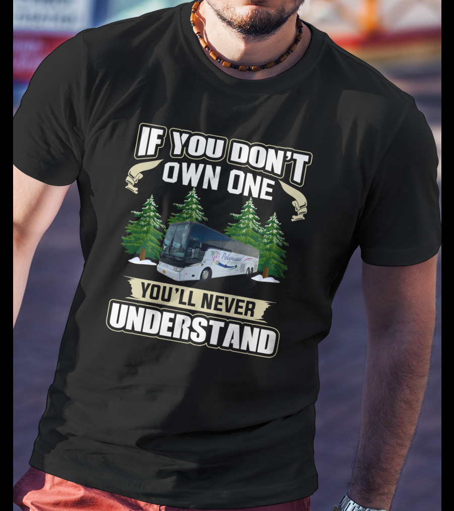 If You Don't Own One You'll Never Understand Motor Coach Operators T-Shirt