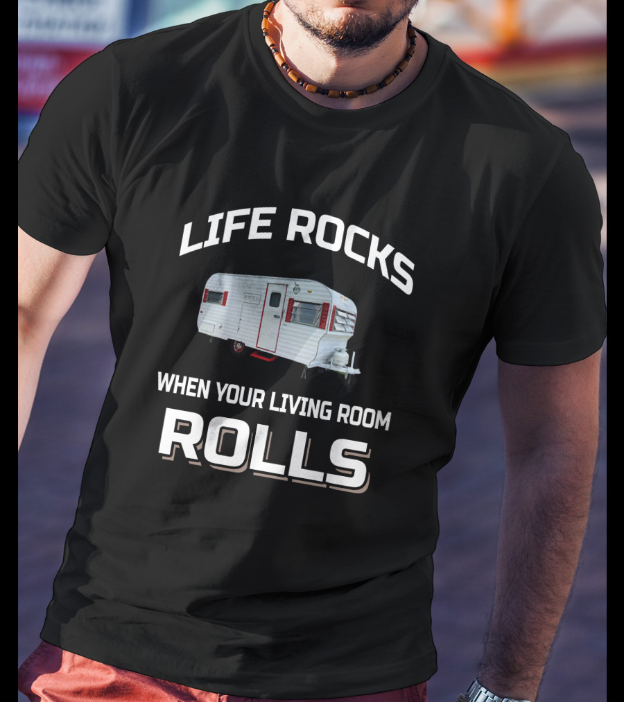 Life Rocks When Your Living Room Rolls Vintage Travel Trailer T-Shirt