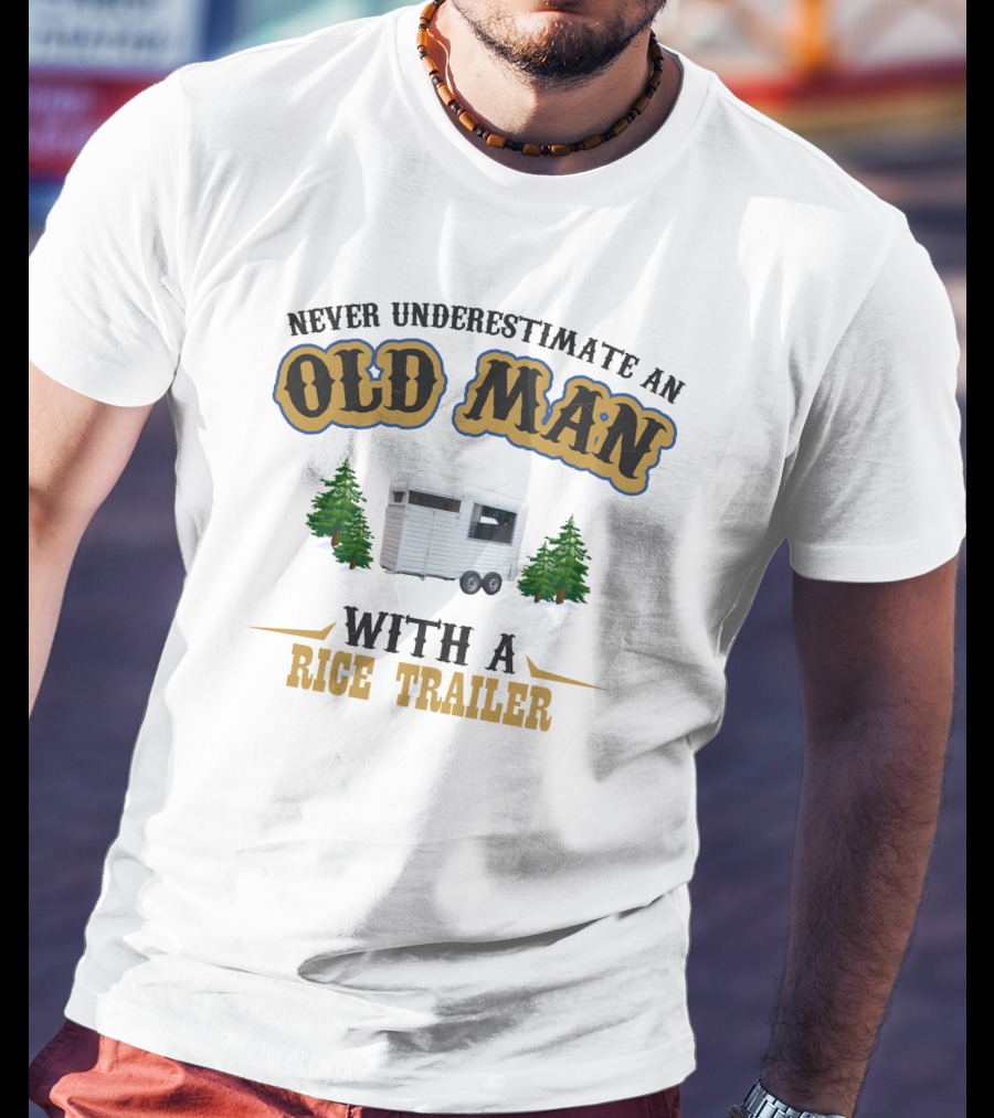 Never Underestimate An Old Man With A Rice Trailer T-Shirt