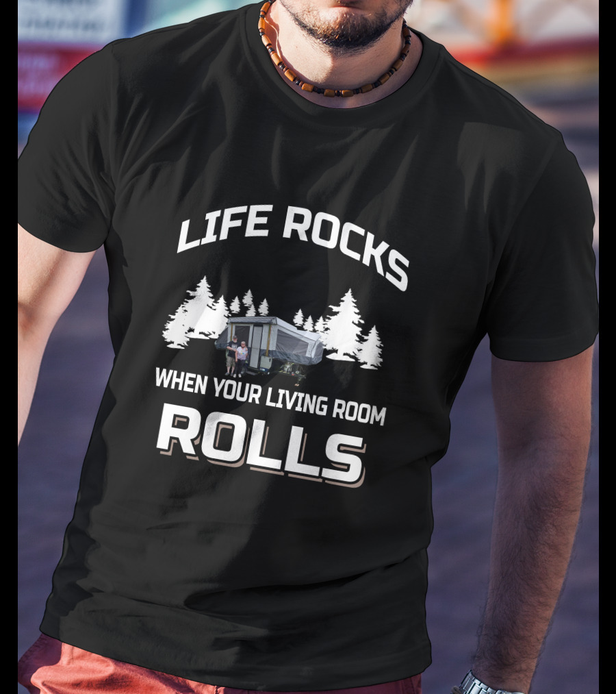 Life Rocks When Your Living Room Rolls Rv's T-Shirt