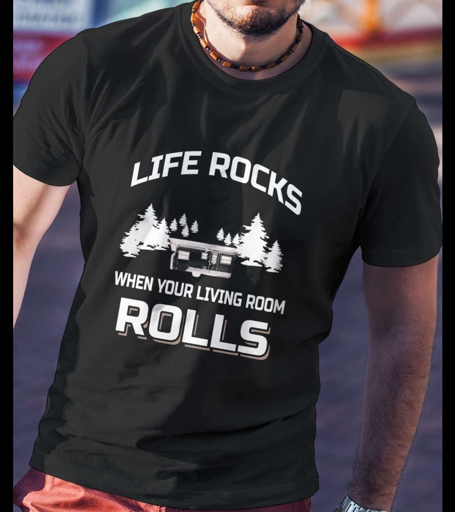 LIFE ROCKS WHEN YOUR LIVING ROOM ROLLS Vintage Campers T-Shirt