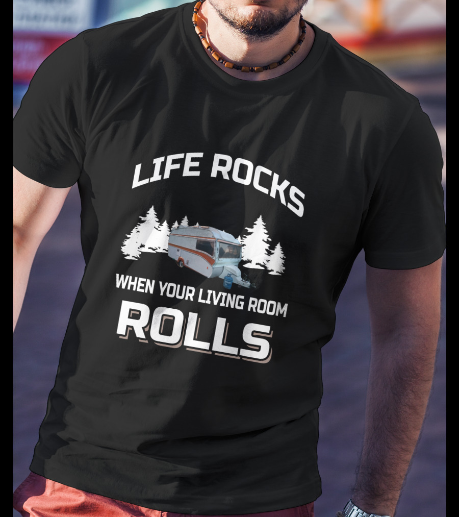 Life Rocks When Your Living Room Rolls Camper Van Forest Adventure T-Shirt