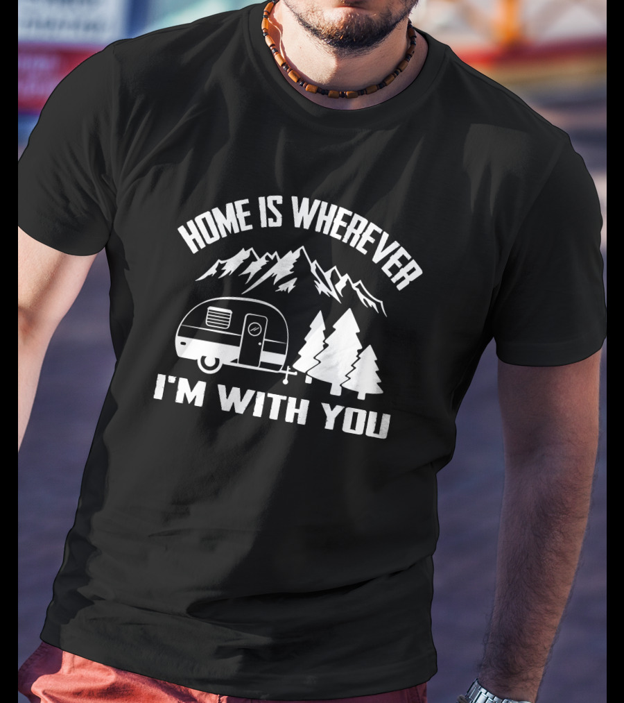Home Is Wherever I'm With You Camper Mountains Trees T-Shirt