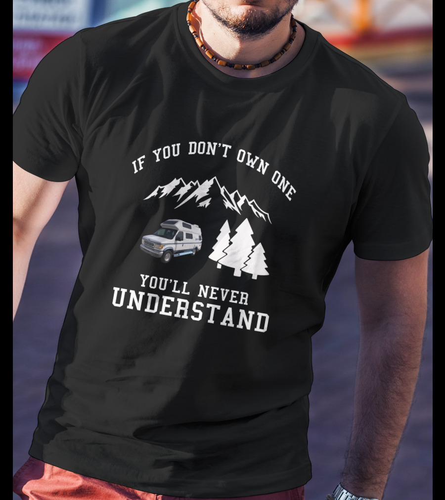 IF YOU DON'T OWN ONE YOU'LL NEVER UNDERSTAND Coachmen Class T-Shirt