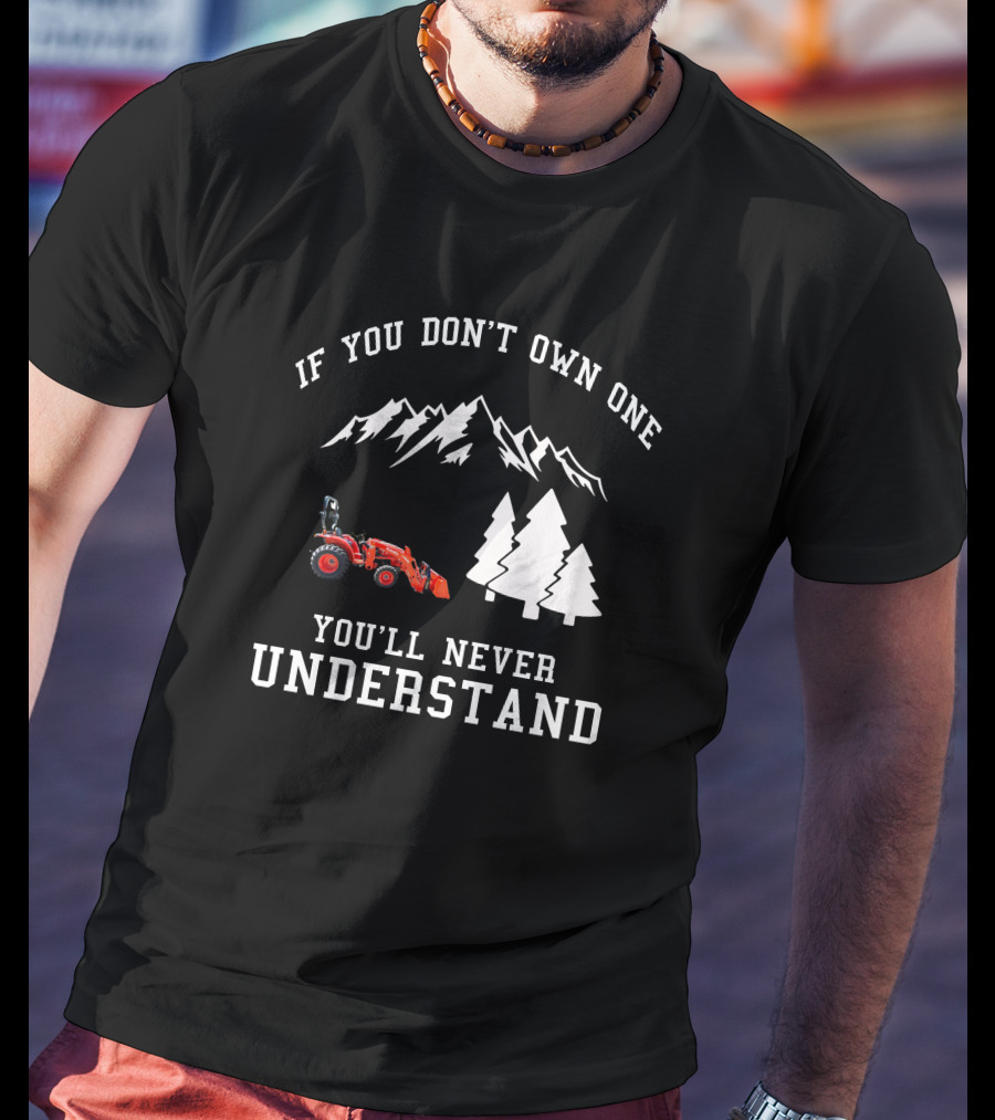 If You Don't Own One You'll Never Understand Kubota L2501 Tractor Mountains Trees T-Shirt