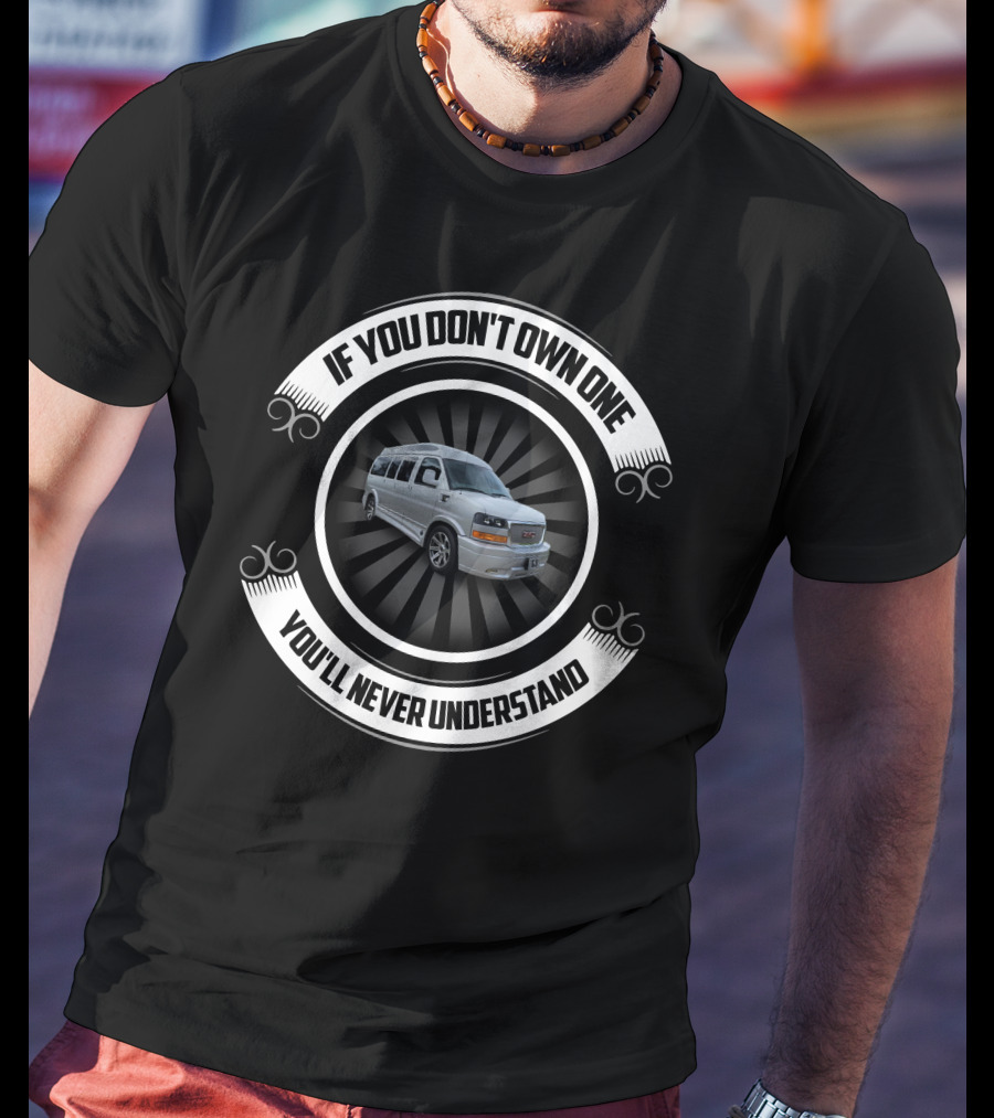 If You Don't Own One You'll Never Understand Van T-Shirt