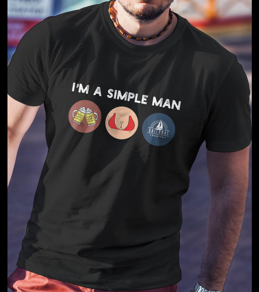 I'm A Simple Man Beer Bikini Sailboat Hunter T-Shirt