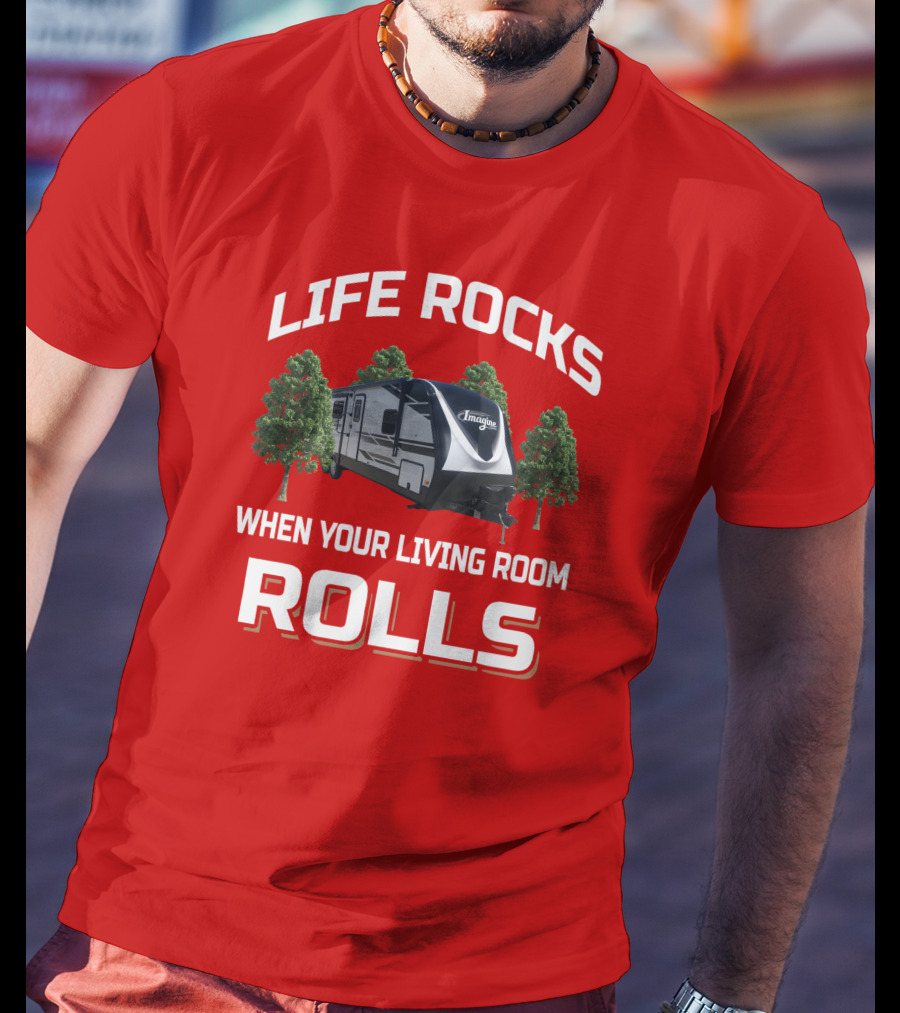 Life Rocks When Your Living Room Rolls Imagine2670MK T-Shirt