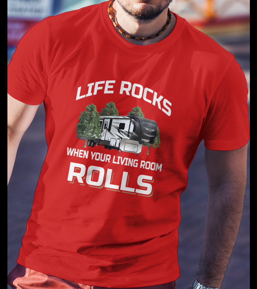 Life Rocks When Your Living Room Rolls Avalanche T-Shirt