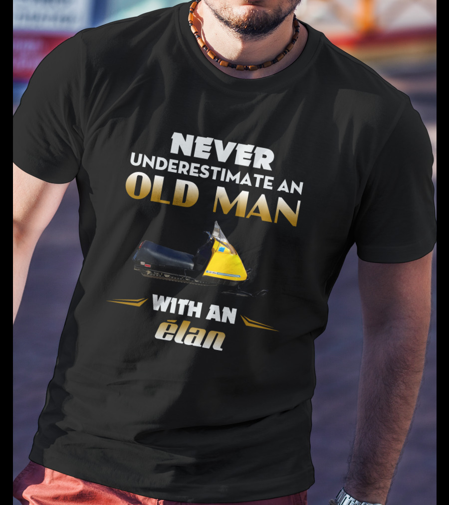 Never Underestimate An Old Man With An Elan T-Shirt
