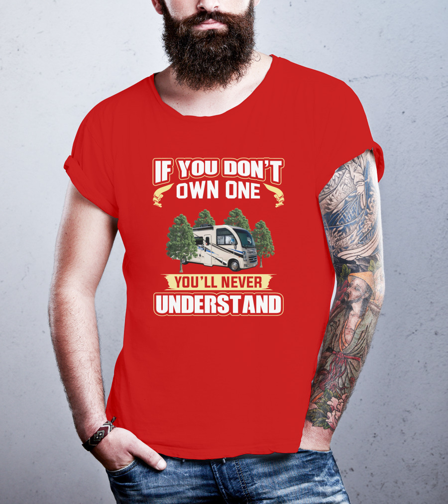If You Don't Own One You'll Never Understand RV T-Shirt