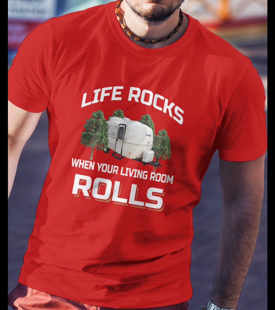LIFE ROCKS WHEN YOUR LIVING ROOM ROLLS Casita RV Camper T-Shirt