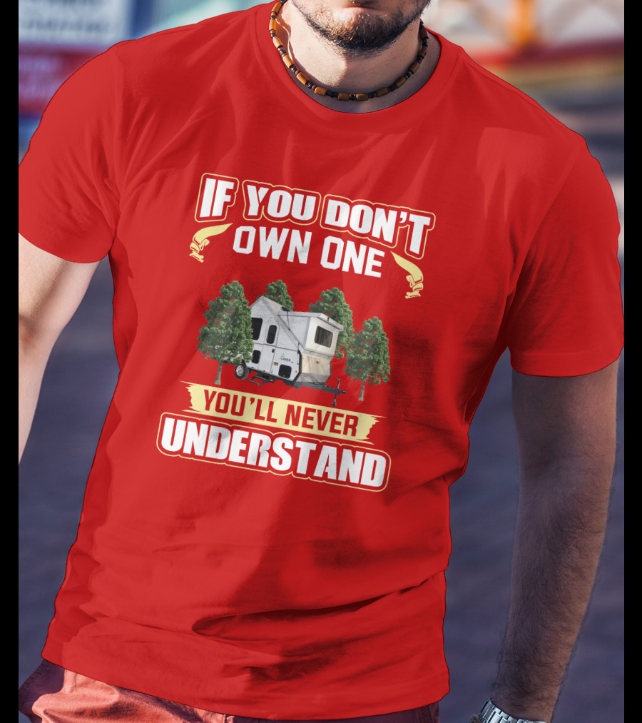 If You Don't Own One You'll Never Understand Aliner Expedition T-Shirt