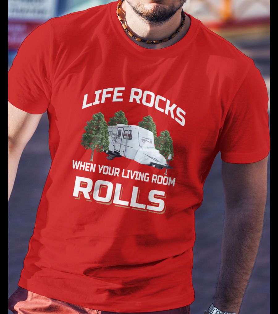 Life Rocks When Your Living Room Rolls Camper Bigfoot T-Shirt