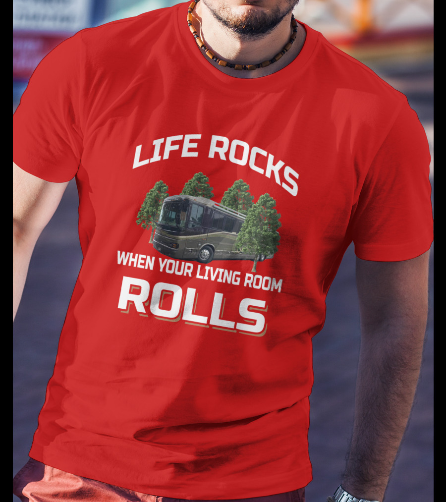 Life Rocks When Your Living Room Rolls Wanderlodge T-Shirt