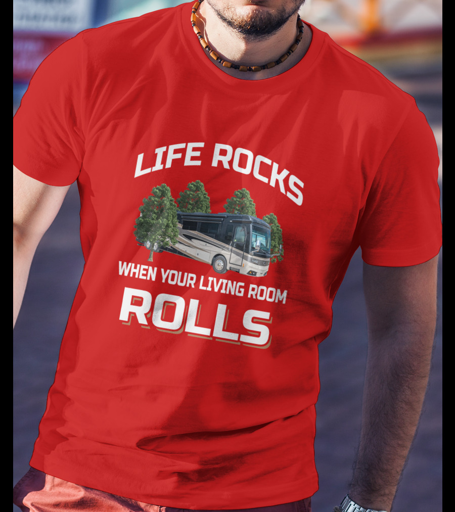 Life Rocks When Your Living Room Rolls Monaco Rv T-Shirt