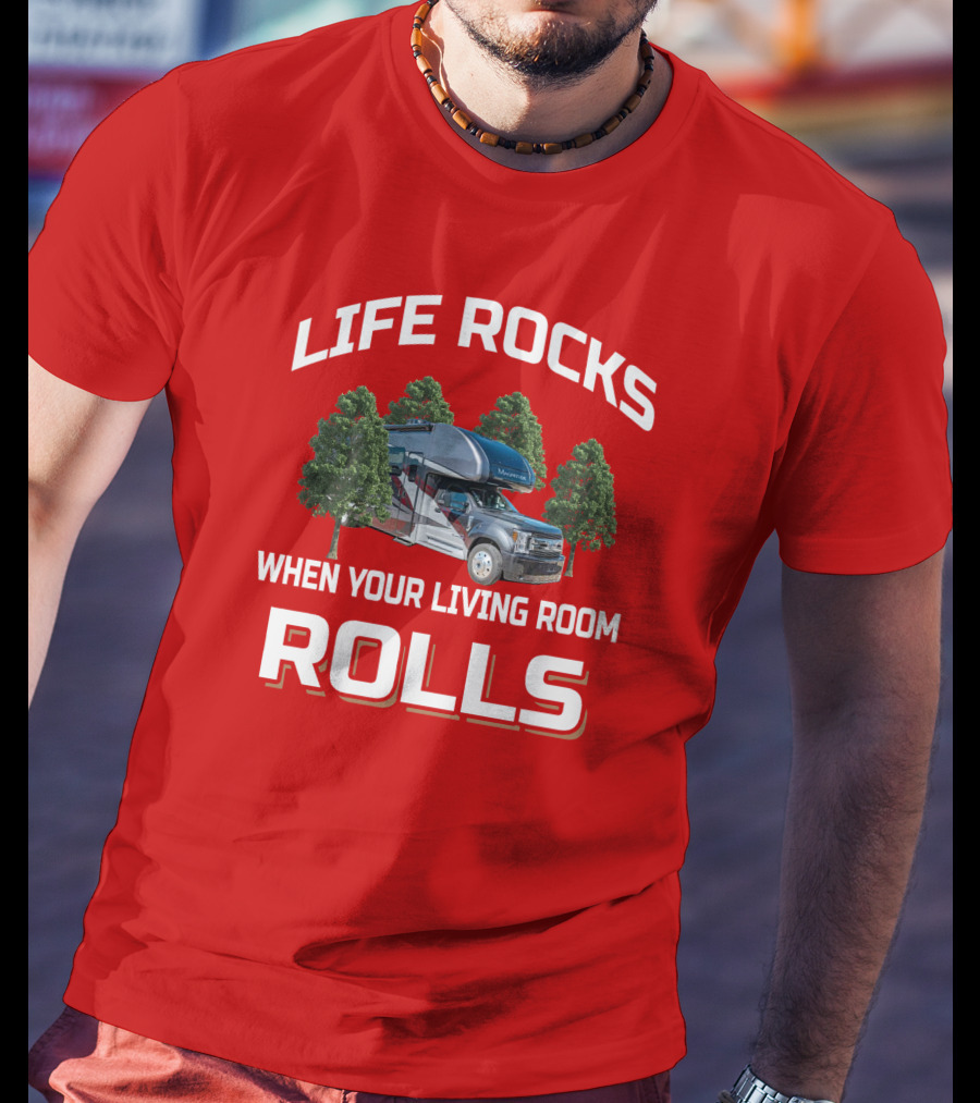 Life Rocks When Your Living Room Rolls Motorhome T-Shirt