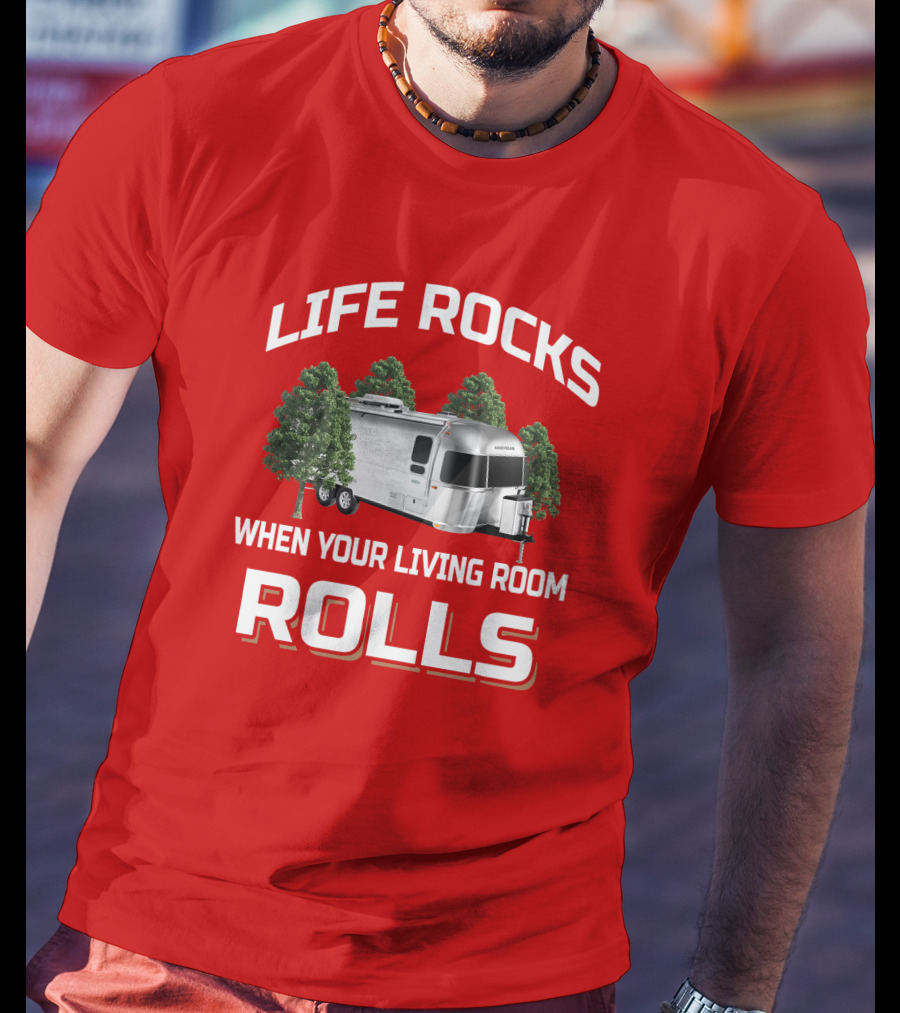 Life Rocks When Your Living Room Rolls Airstream T-Shirt