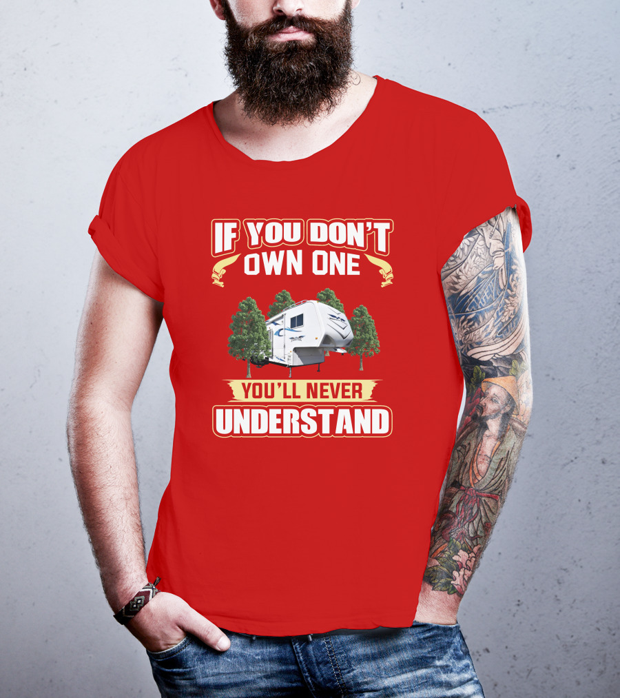 If You Don't Own One You'll Never Understand Weekend Warrior RV Camper T-Shirt
