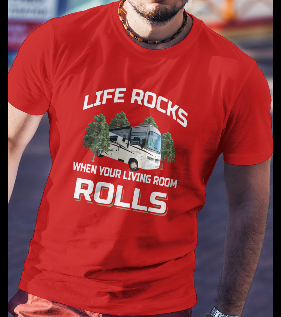 Life Rocks When Your Living Room Rolls RV Camper T-Shirt