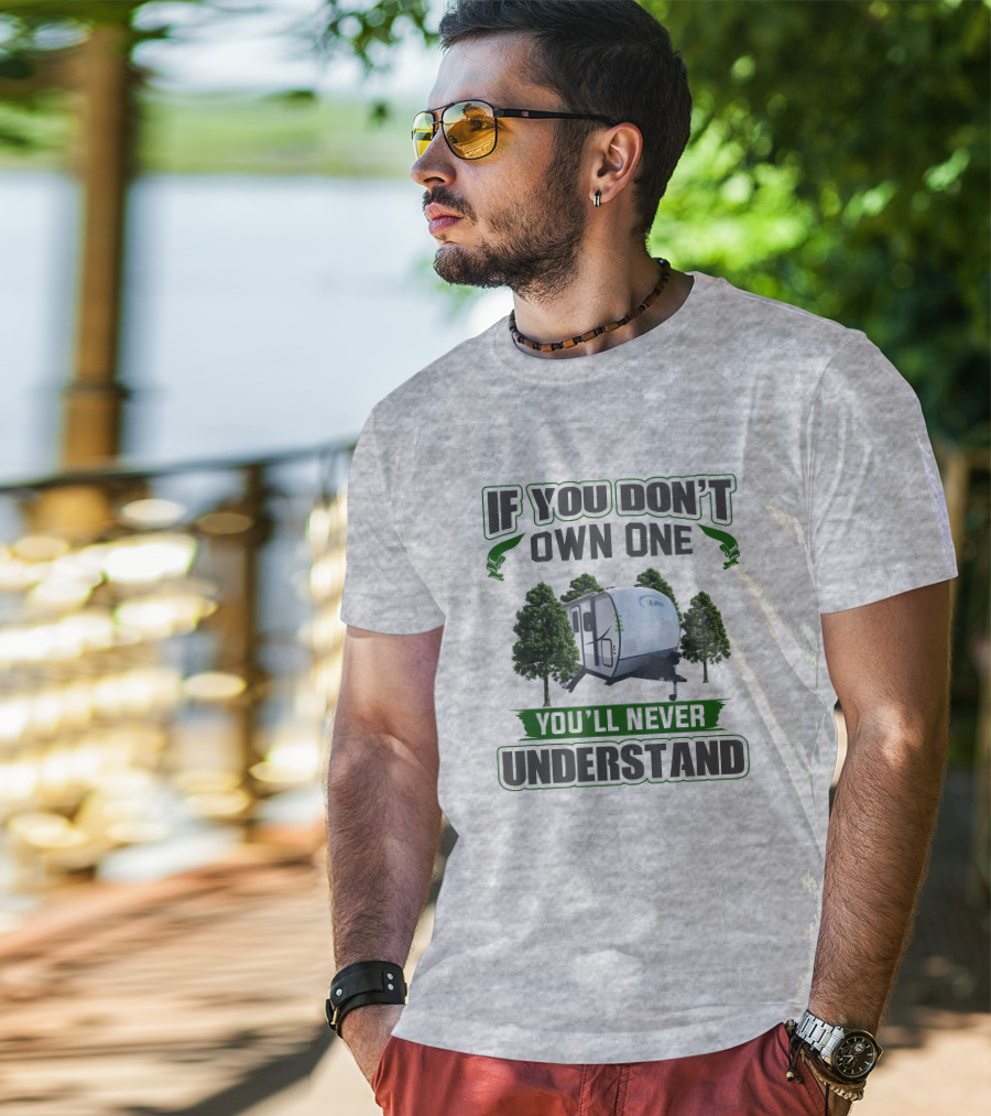 If You Don't Own One You'll Never Understand E Pro Camper T-Shirt