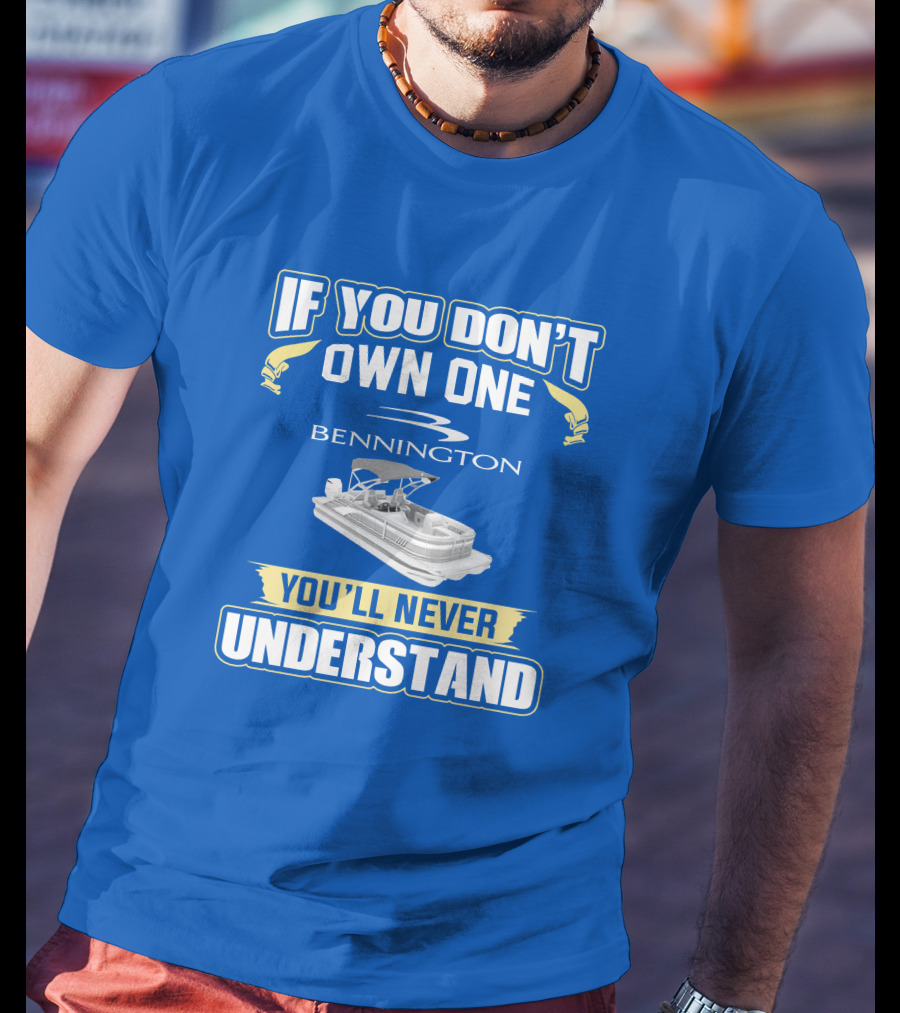 If You Don't Own One Bennington You'll Never Understand T-Shirt