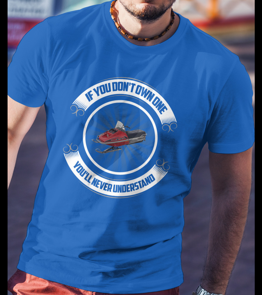If You Don't Own One You'll Never Understand Rupp Snowmobile T-Shirt