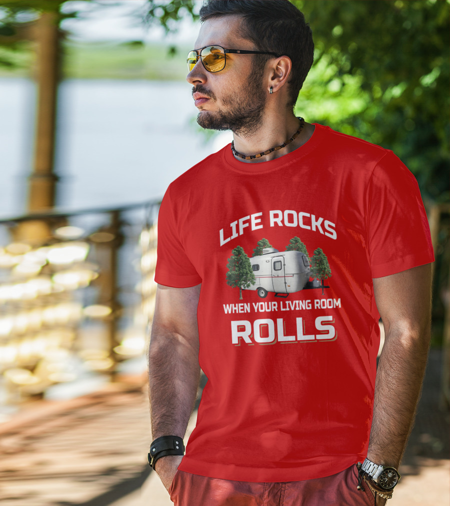 Life Rocks When Your Living Room Rolls Camper T-Shirt