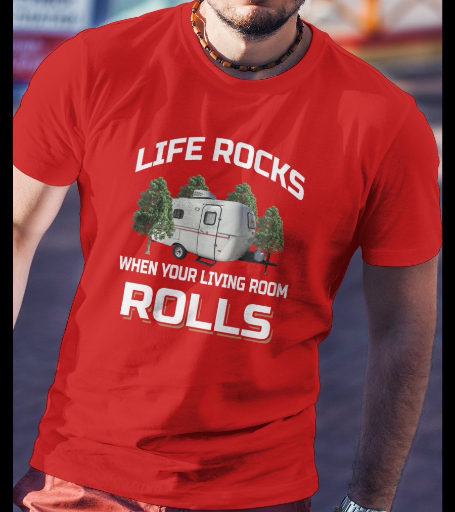 Life Rocks When Your Living Room Rolls Camper T-Shirt