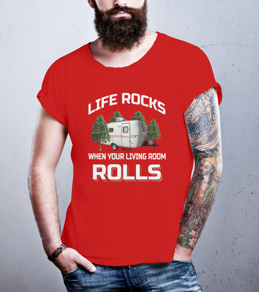 Life Rocks When Your Living Room Rolls Camper T-Shirt