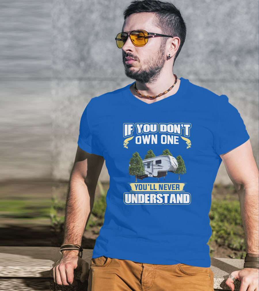 If You Don't Own One You'll Never Understand Iconic RV T-Shirt