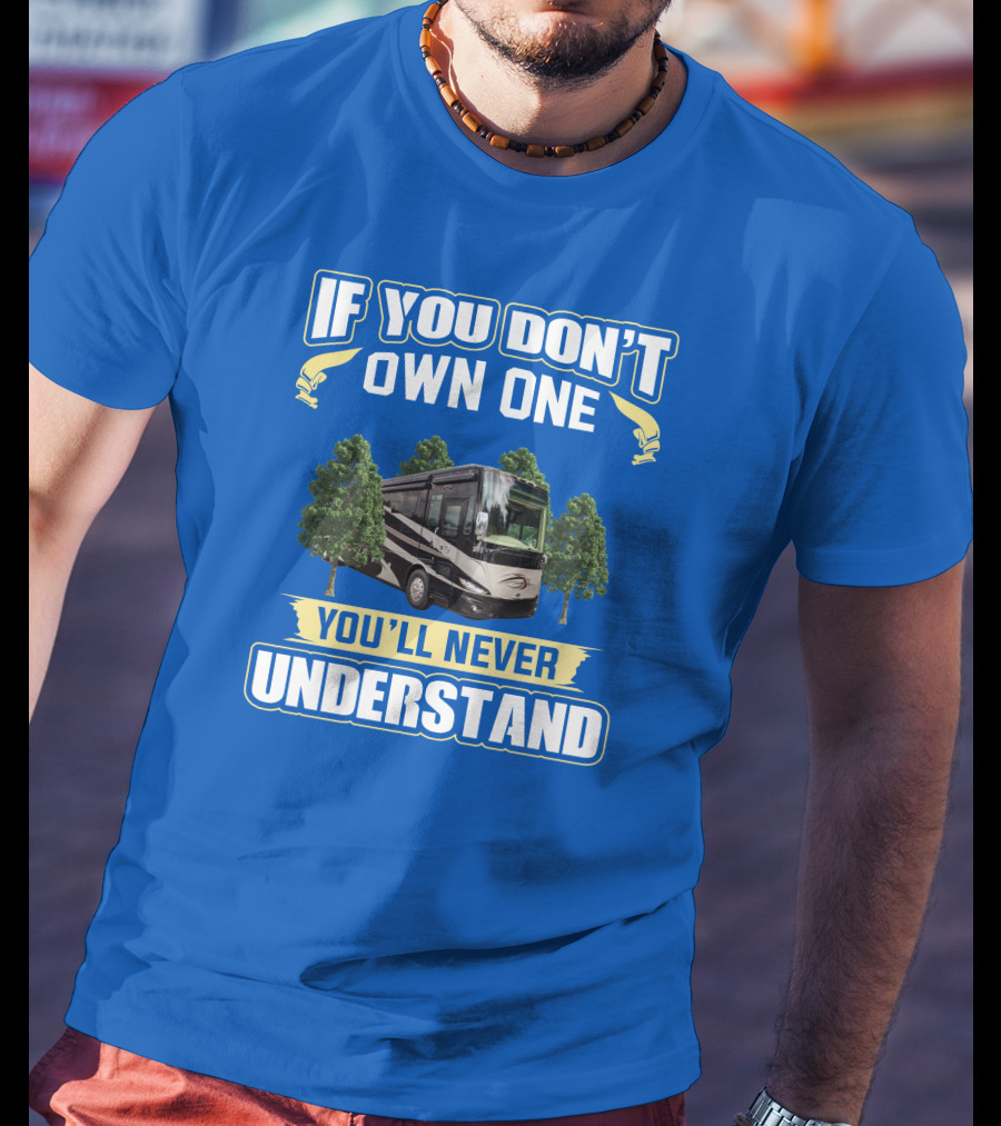 If You Don't Own One You'll Never Understand Phaeton RV T-Shirt