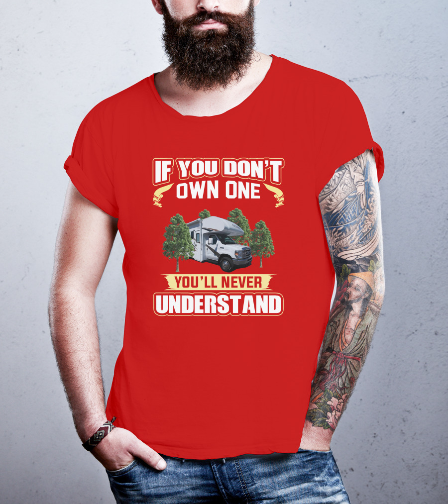 If You Don't Own One You'll Never Understand Freedom Elite RV T-Shirt