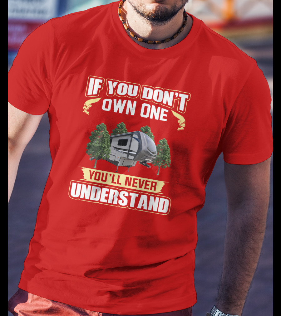 If You Don't Own One You'll Never Understand Camper Forest T-Shirt