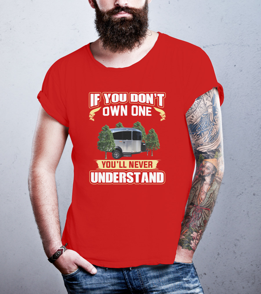 If You Don't Own One You'll Never Understand Airstream Basecamp Camping T-Shirt