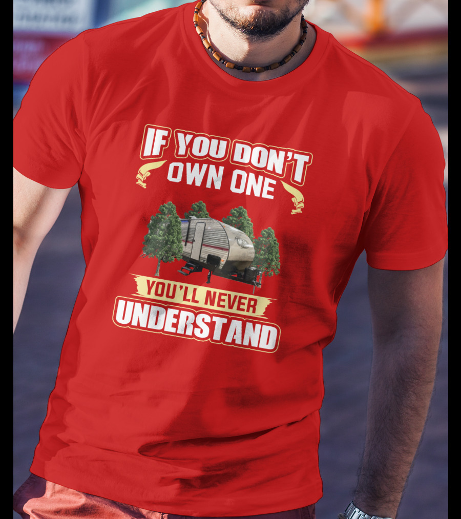 If You Don't Own One You'll Never Understand Forest Camper T-Shirt