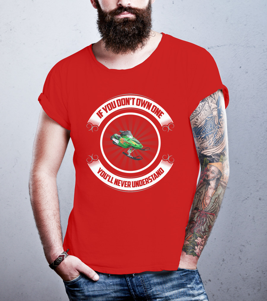 Arctic Cat F6 If You Don't Own One You'll Never Understand T-Shirt