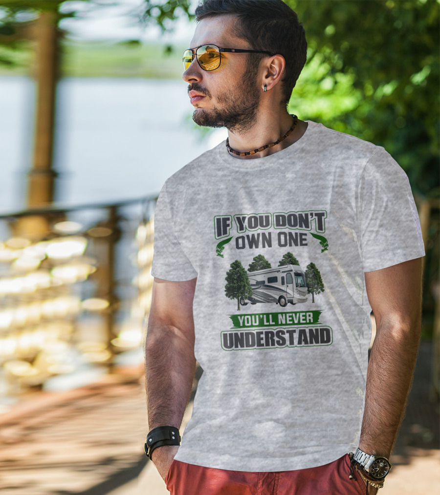 If You Don't Own One You'll Never Understand RV Adventure T-Shirt