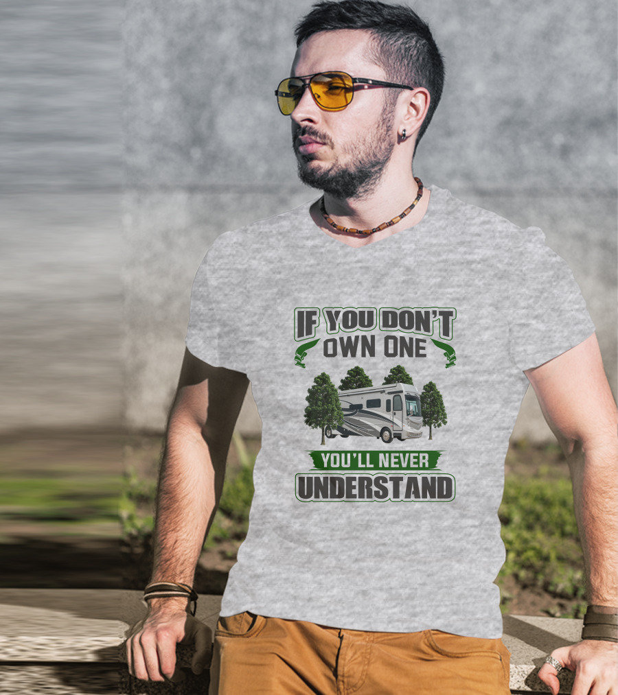 If You Don't Own One You'll Never Understand RV Adventure T-Shirt