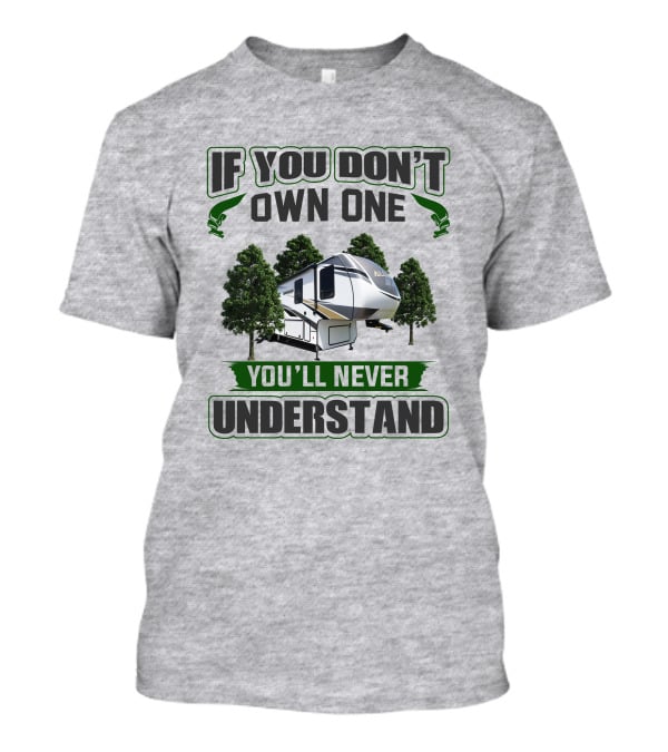 If You Don't Own One You'll Never Understand Rv Alliance T-Shirt
