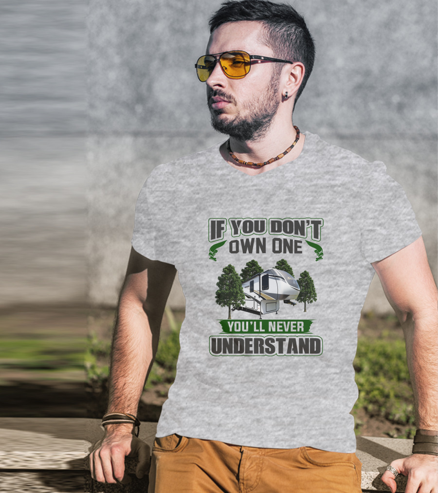 If You Don't Own One You'll Never Understand Rv Alliance T-Shirt