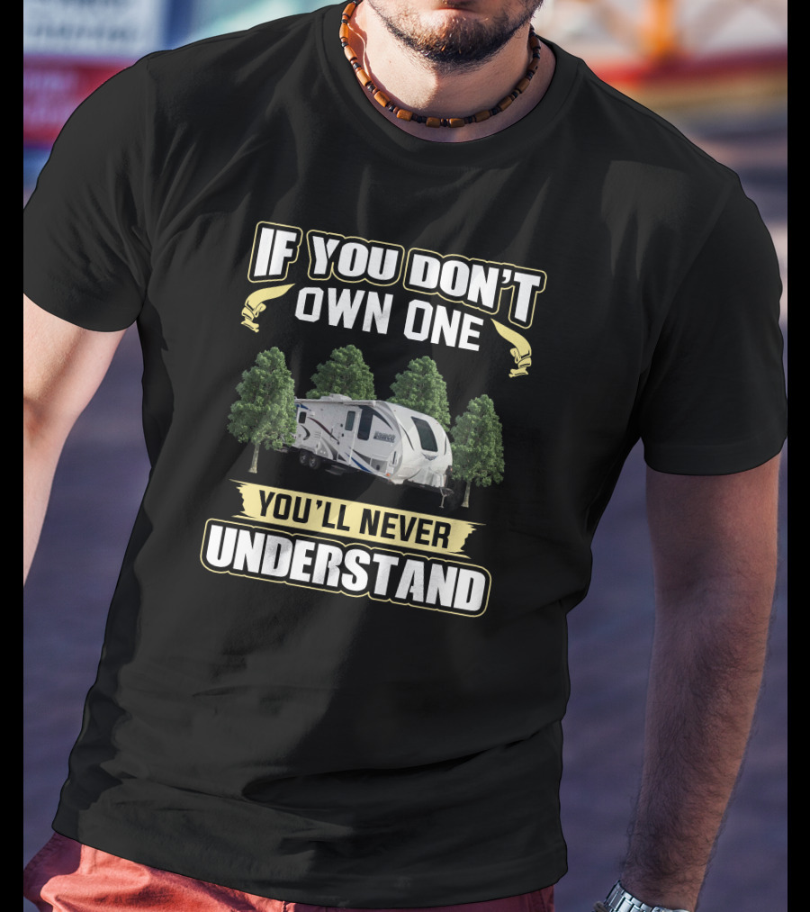 If You Don't Own One You'll Never Understand Lance Camper RV T-Shirt