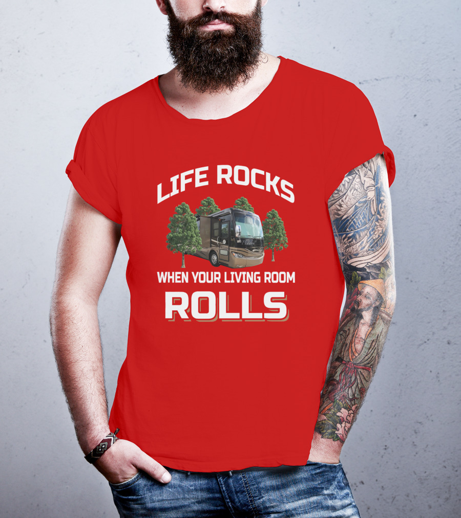 Life Rocks When Your Living Room Rolls Phaeton RV T-Shirt