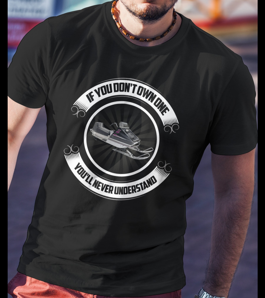 If You Don't Own One You'll Never Understand Arctic Cat Snowmobile T-Shirt