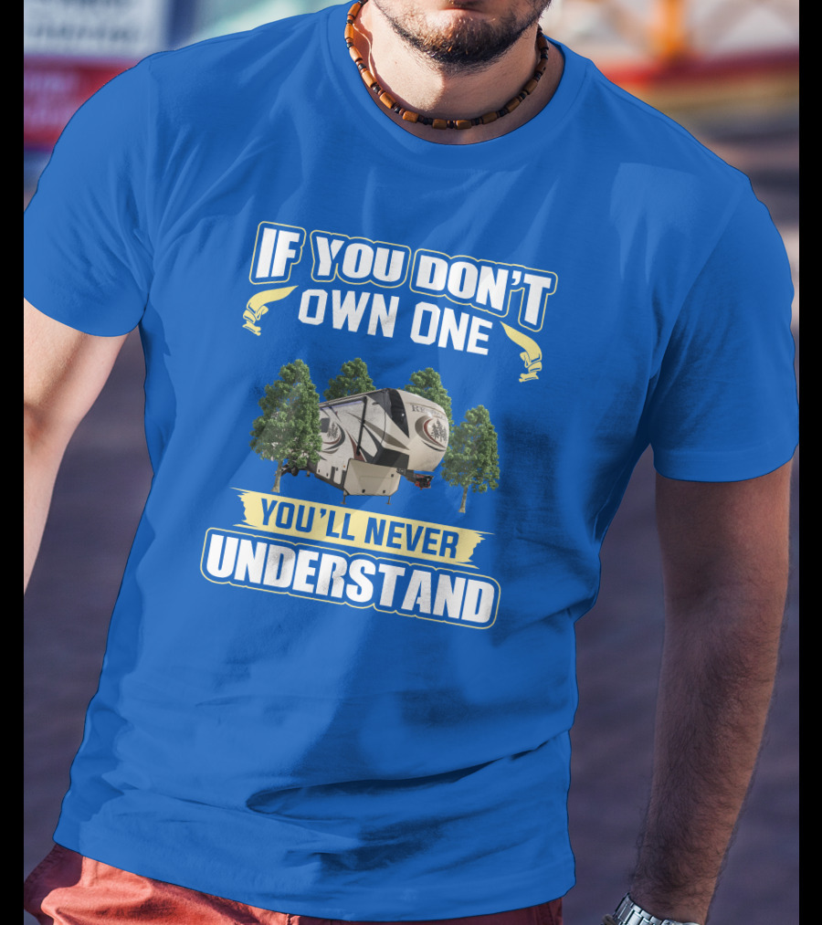 If You Don't Own One You'll Never Understand Redwood Forest Camper T-Shirt