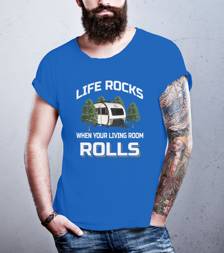 LIFE ROCKS WHEN YOUR LIVING ROOM ROLLS Camping Trailer Adventure T-Shirt