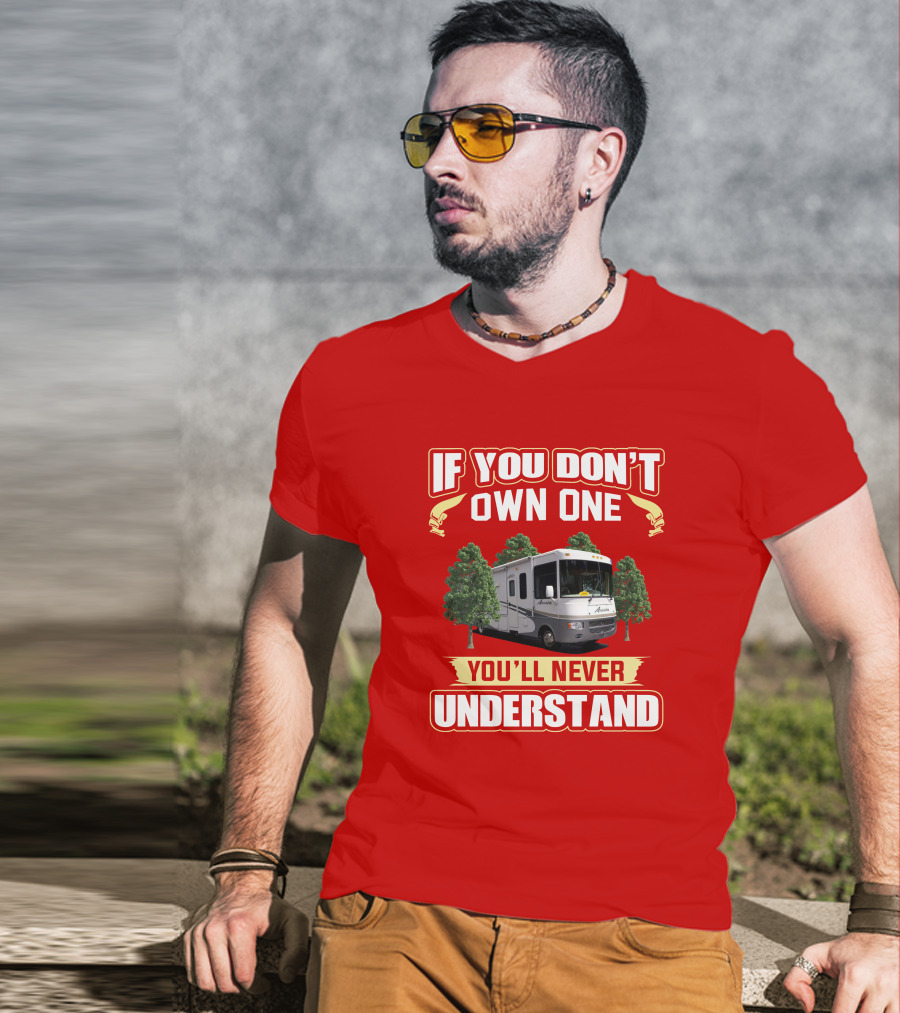 If You Don't Own One Holiday Rambler Arista RV You'll Never Understand T-Shirt